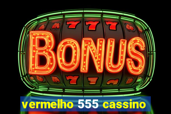 vermelho 555 cassino